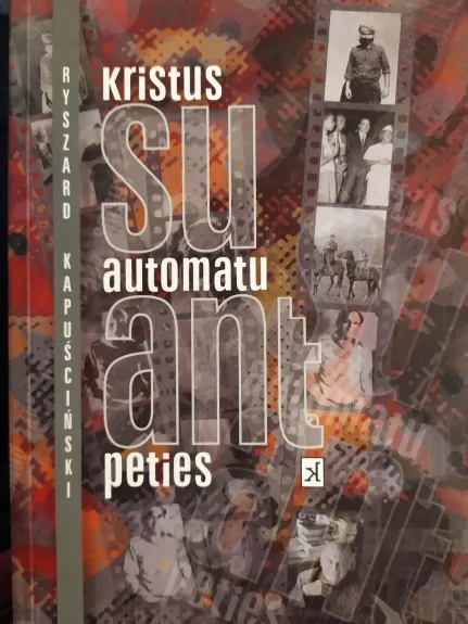 Kristus su automatu ant peties - Ryszard Kapuscinski, knyga