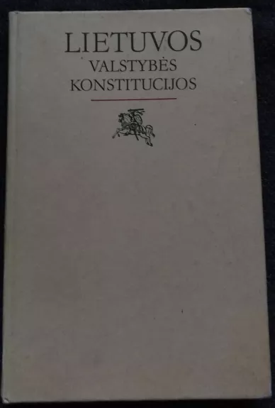 Lietuvos valstybės konstitucijos - Autorių Kolektyvas, knyga 1