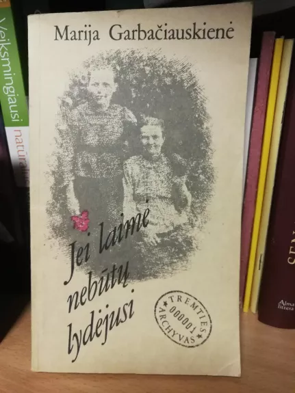 Jei laimė nebūtų lydėjusi - Marija Garbačiauskienė, knyga