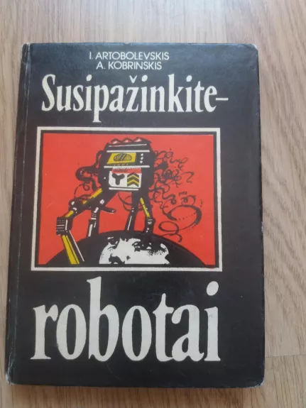 Susipažinkite-robotai - I. Artobolevskis, A.  Kobrinskas, knyga