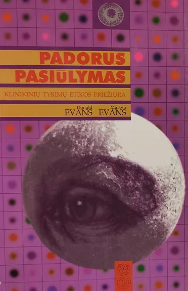 Padorus pasiūlymas. Klinikinių tyrimų etikos priežiūra - Donald Evans, knyga