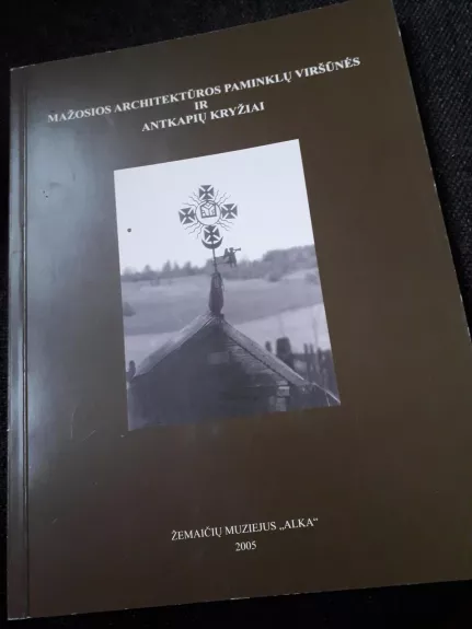 Mažosios architektūros paminklų viršūnės ir antkapių kryžiai - Elvyra Spudytė, knyga
