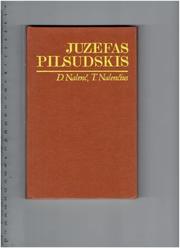 Juzefas Pilsudskis: legendos ir faktai - Daria Nalenč, Tomaš  Nalenč, knyga