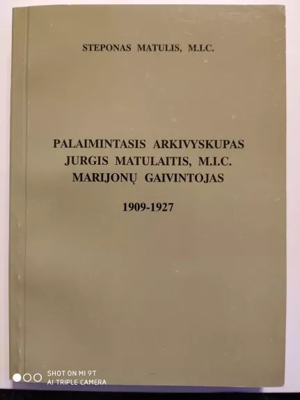 Palaimintasis Arkivyskupas Jurgis Matulaitis, M.I.C. marijonų gaivintojas (1909-1927) - Steponas Matulis, knyga