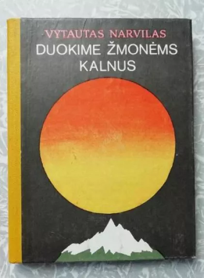 Duokime žmonėms kalnus