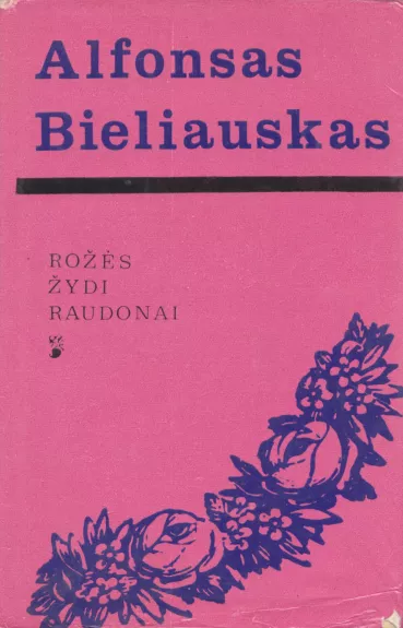 Rožės žydi raudonai - Alfonsas Bieliauskas, knyga