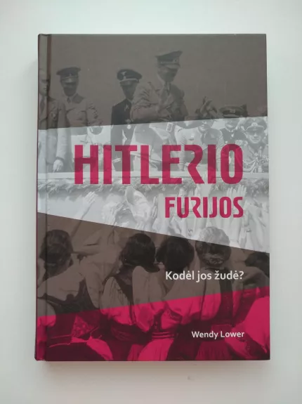 Hitlerio furijos. Kodėl jos žudė? - Wendy Lower, knyga