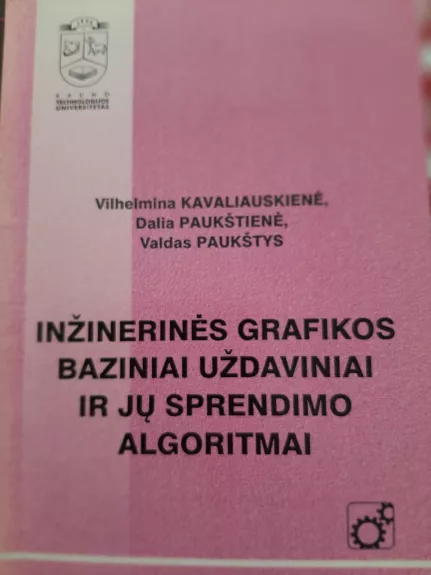 Inžinerinės grafikos baziniai uždaviniai ir jų sprendimo algoritmai - Vilhelmina Kavaliauskienė, Dalia  Paukštienė, Valdas  Paukštys, knyga 1