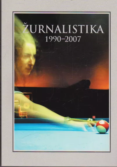 Žurnalistika 1990-2007. Almanachas - Autorių Kolektyvas, knyga
