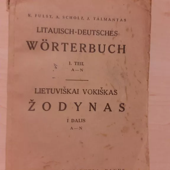 Lietuviškai vokiškas žodynas I dalis (A-N). Litauisch-Deutsches Worterbuch - Autorių Kolektyvas, knyga