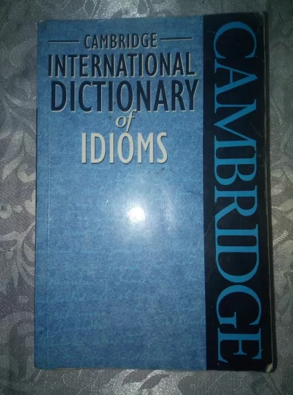 Cambridge International Dictionary of Idioms - Autorių Kolektyvas, knyga
