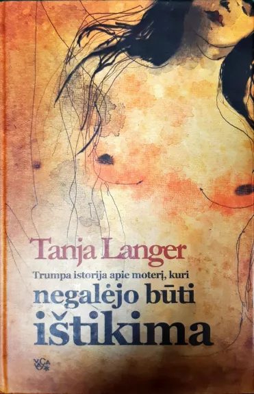Trumpa istorija apie moterį, kuri negalėjo būti ištikima - Tanja Langer, knyga
