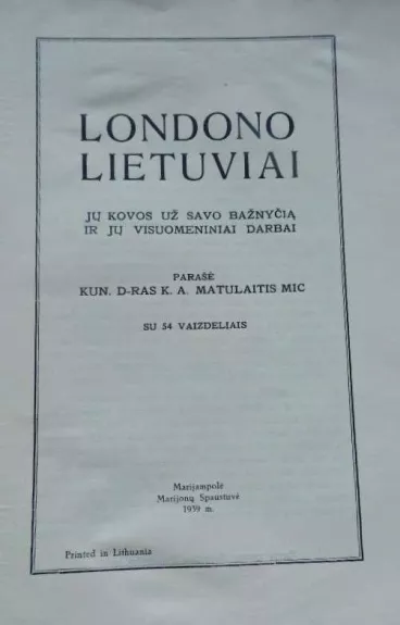 Londono lietuviai. Jų kovos už savo bažnyčią ir jų visuomeniniai darbai - K. A. Matulaitis, knyga