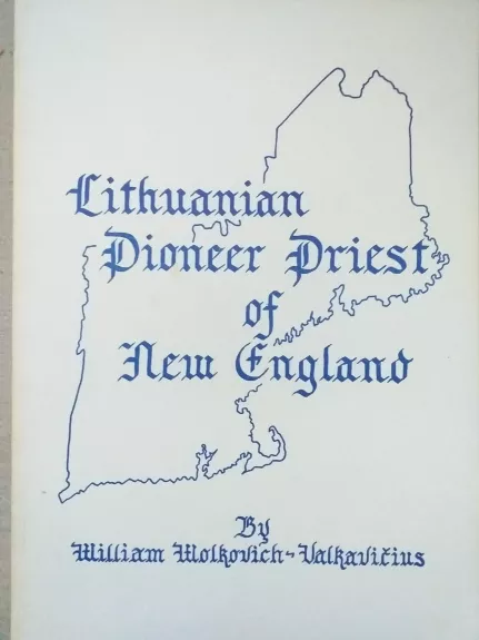 Lithuanian Pioneer Priest of New England - Autorių Kolektyvas, knyga 1