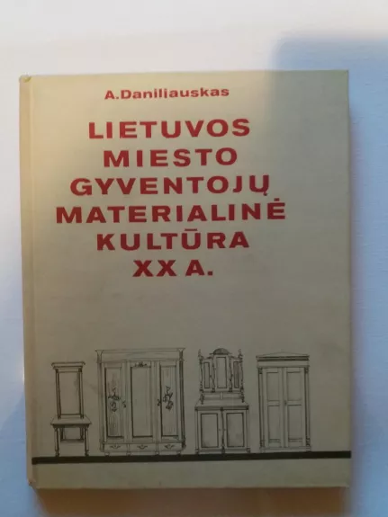 Lietuvos miesto gyventojų materialinė kultūra XX a. - Antanas Daniliauskas, knyga