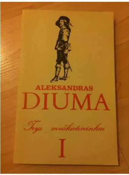 Trys muškietininkai, I - Aleksandras Diuma, knyga