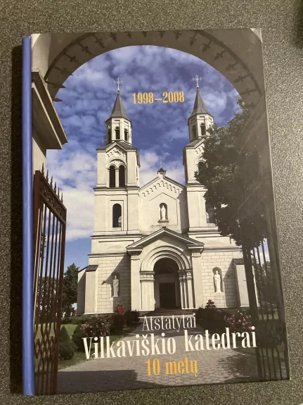 Atstatytai Vilkaviškio katedrai 10 metų - prel. Vytautas Gustaitis, knyga