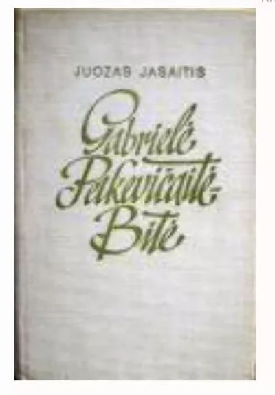 Gabrielė Petkevičaitė Bitė(su autoriaus dedikacija) - Juozas Jasaitis, knyga