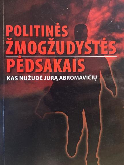 Politinės žmogžudystės pėdsakais: kas nužudė Jurą ABROMAVIČIŲ