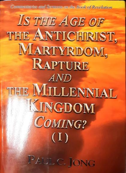 Is the Age of the Antichrist, Martyrdom, Rapture and the Millennial Kingdom Coming? (I)