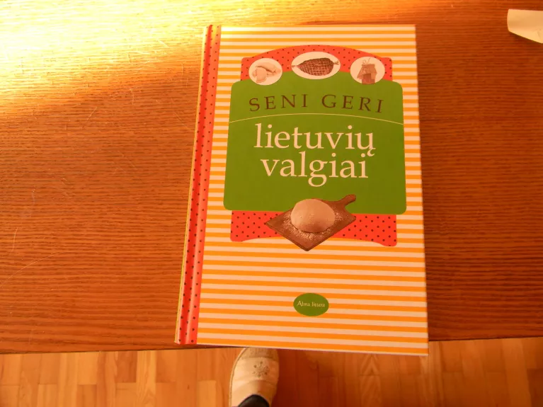Seni geri Lietuvių valgiai - Autorių Kolektyvas, knyga