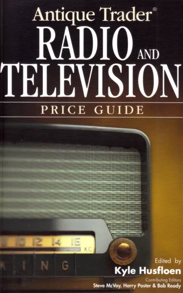 Antique Trader Radio And Television Price Guide - Kyle Husfloen, knyga 1