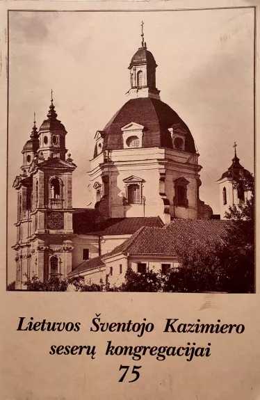 Lietuvos Šventojo Kazimiero seserų kongregacijai 75
