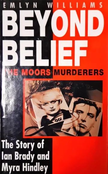 Beyond Belief: The Moors Murderers. The Story of Ian Brady and Myra Hindley - Wiliams Emlyn, knyga