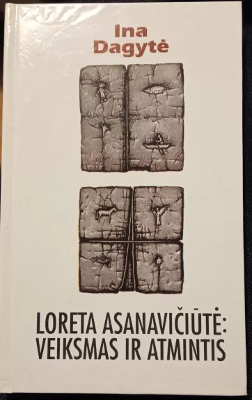 Loreta Asanavičiūtė: veiksmas ir atmintis - Ina Dagytė, knyga 1