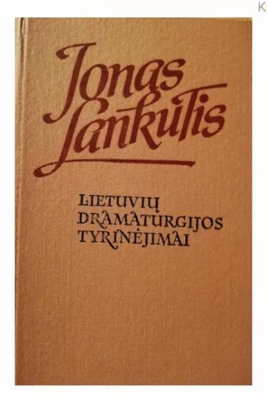 Lietuvių dramaturgijos tyrinėjimai - Jonas Lankutis, knyga