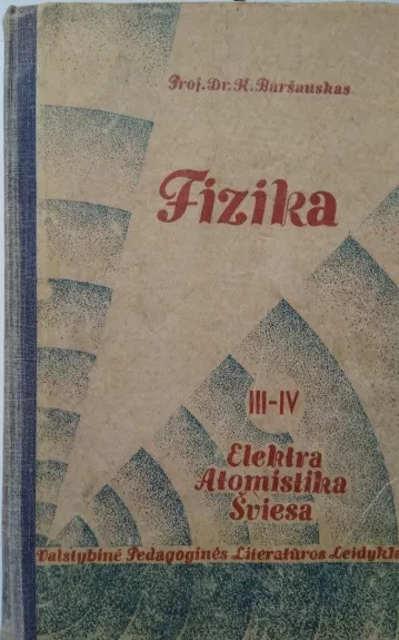 Fizika III - IV Elektra, atomastika, šviesa - K. Baršauskas, knyga