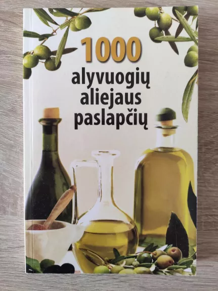 1000 alyvuogių aliejaus paslapčių - Autorių Kolektyvas, knyga