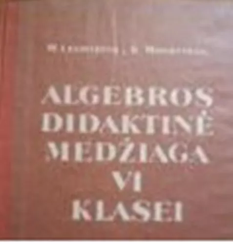 Algebros didaktinė medžiaga VI klasei - Autorių Kolektyvas, knyga
