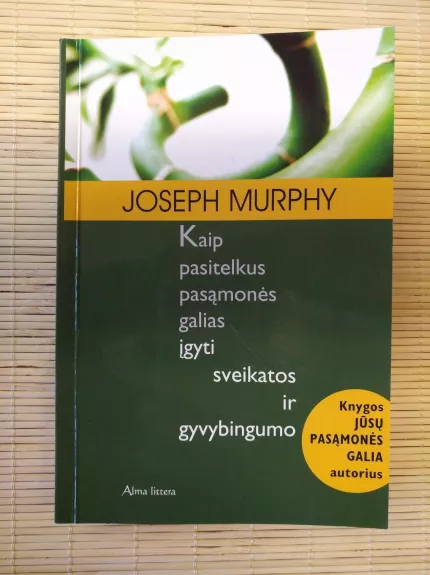 Kaip pasitelkus pasąmonės galias įgyti sveikatos ir gyvybingumo - Joseph Murphy, knyga