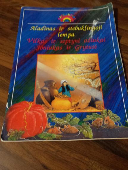 Aladinas ir stebuklingoji lempa. Vilkas ir septyni ožiukai. Joniukas ir Grytutė