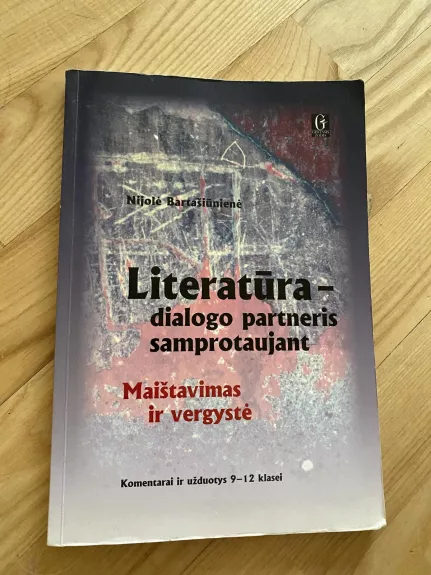 Literatūra –dialogo partneris samprotaujant 9-12 klasė - Nijolė Bartašiūnienė, knyga