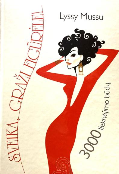 Sveika, graži figūrėle! 3000 lieknėjimo būdų