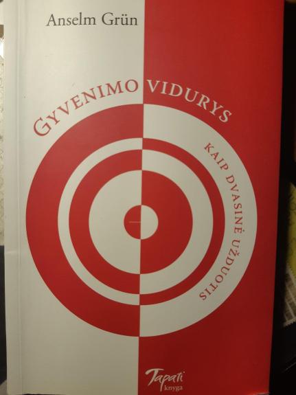 Gyvenimo vidurys kaip dvasinė užduotis - Anselm Grun, knyga