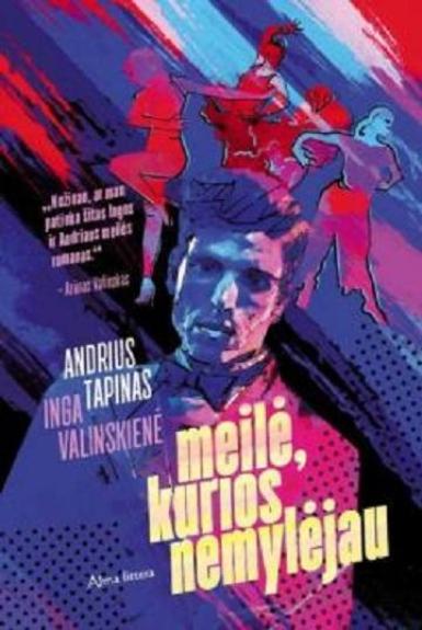 Andrius Tapinas Inga Valinskienė  Meilė, kurios nemylėjau