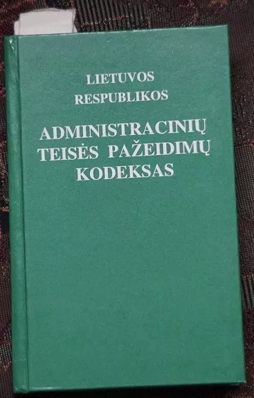 Administracinių teisės pažeidimų kodeksas - Autorių Kolektyvas, knyga