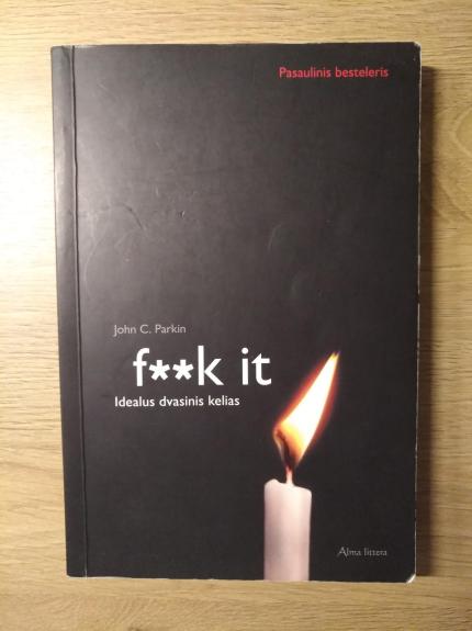 Fuck it Idealus dvasinis kelias .