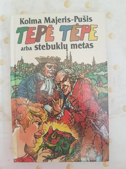 Tepė Tėpe arba stebuklų metas - Kolma Majeris-Pušis, knyga