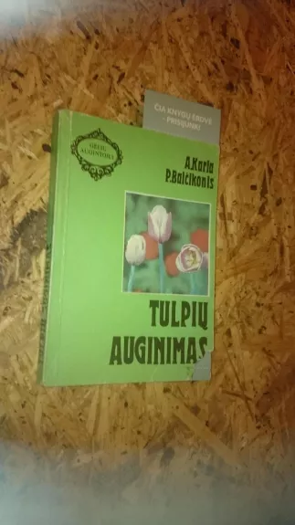 Tulpių auginimas - A. Karla, P.  Balčikonis, knyga