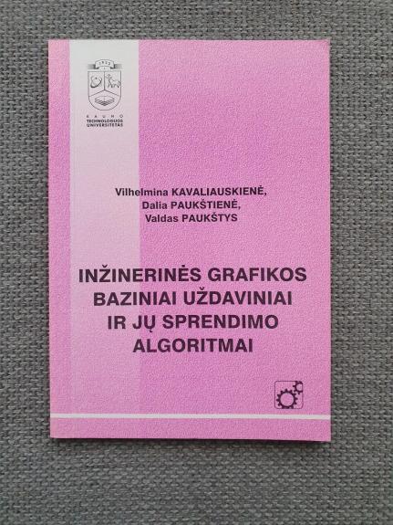 Inžinerinės grafikos baziniai uždaviniai ir jų sprendimo algoritmai - Vilhelmina Kavaliauskienė, Dalia  Paukštienė, Valdas  Paukštys, knyga