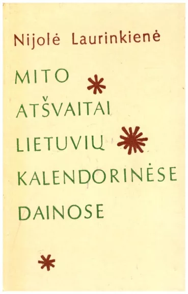 Mito atšvaitai Lietuvių kalendorinėse dainose - Nijolė Laurinkienė, knyga