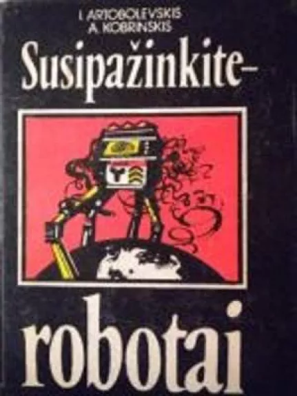 Susipažinkite-robotai - I. Artobolevskis, A.  Kobrinskas, knyga