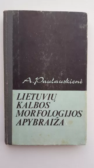 Lietuvių kalbos morfologijos apybraiža - A. Paulauskienė, knyga
