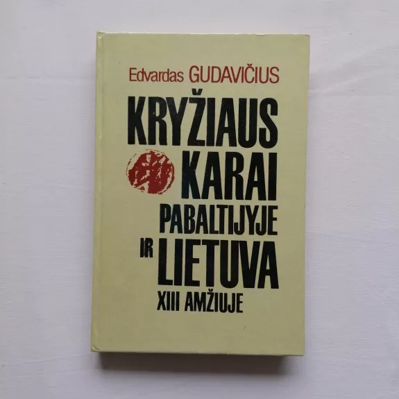 Kryžiaus karai Pabaltijyje ir Lietuva XIII a. - Edvardas Gudavičius, knyga