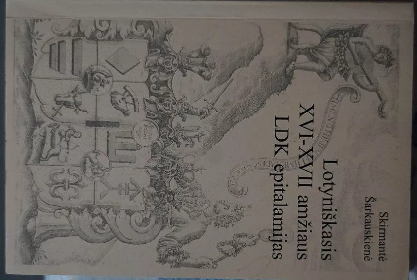 Lotyniškasis XVI-XVII amžiaus LDK epitalamijas - Skirmantė Šarkauskienė, knyga