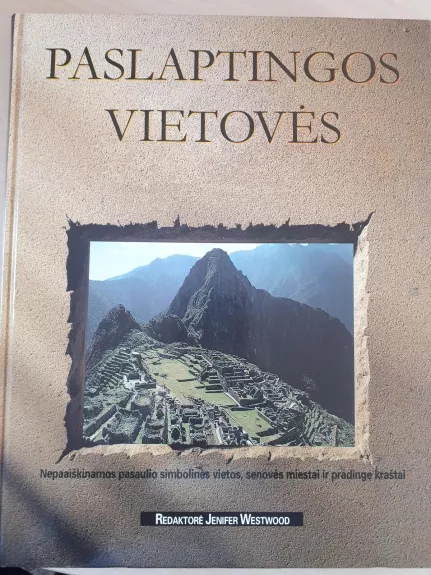 Paslaptingos vietoves : nepaaiškinamos pasaulio simbolines vietos, senoves miestai ir pradingę kraštai. - Jennifer Westwood, knyga